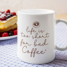 Load image into Gallery viewer, Coffee Themed Mug - Life is Too Short For Bad Coffee
