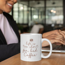 Load image into Gallery viewer, Coffee Themed Mug - Life is Too Short For Bad Coffee
