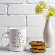 Load image into Gallery viewer, Coffee Themed Mug - Life is Too Short For Bad Coffee
