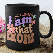 Load image into Gallery viewer, Mom Mug - Oh Honey, I Am That Mom Black Mug
