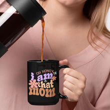 Load image into Gallery viewer, Mom Mug - Oh Honey, I Am That Mom Black Mug
