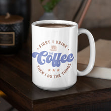 Load image into Gallery viewer, Coffee Themed Mug - First I Drink The Coffee, Then I Do The Things
