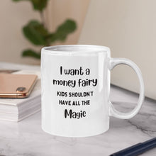 Load image into Gallery viewer, I Want a Money Fairy Mug
