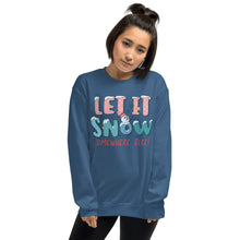 Load image into Gallery viewer, Let It Snow Somewhere Else Unisex Sweatshirt
