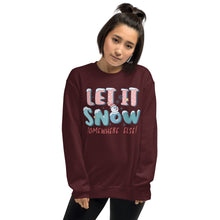 Load image into Gallery viewer, Let It Snow Somewhere Else Unisex Sweatshirt
