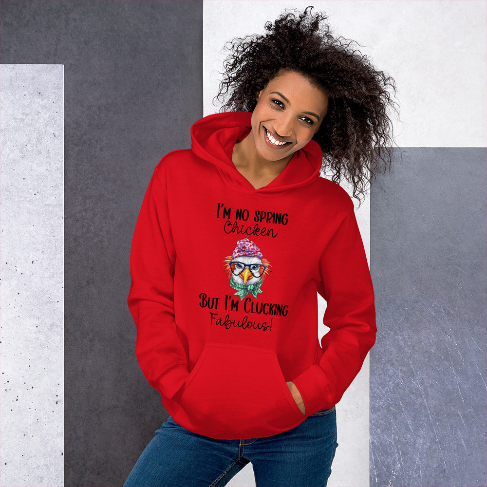 I'm No Spring Chicken But I'm Clucking Fabulous Unisex Hoodie