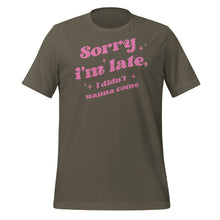 Load image into Gallery viewer, Sorry I’m Late I Didn’t Wanna Come Unisex t-shirt
