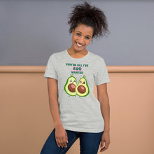 Load image into Gallery viewer, You’re All I’ve Avo Wanted Unisex t-shirt
