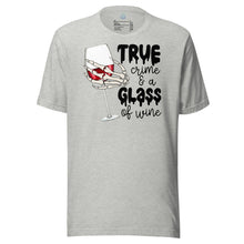 Load image into Gallery viewer, True Crime and a Glass of Wine Unisex t-shirt
