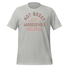 Load image into Gallery viewer, Not Bossy Just Aggressively Helpful Unisex t-shirt
