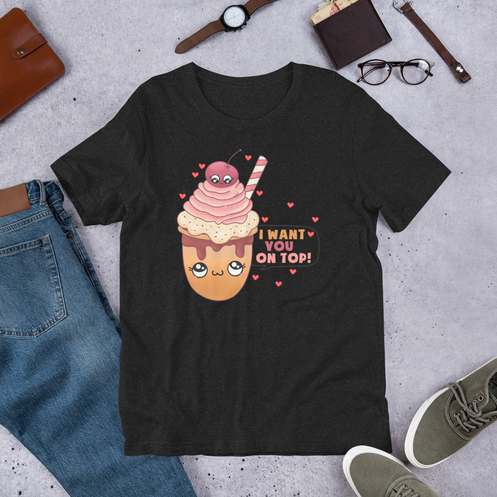 I Want You On Top Unisex t-shirt