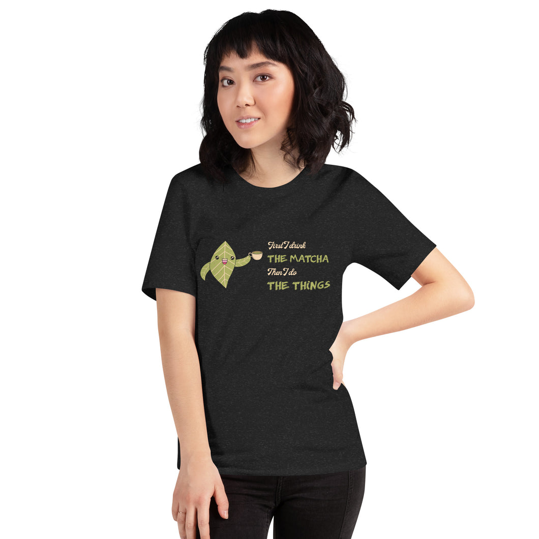 First I Drink The Matcha Unisex t-shirt