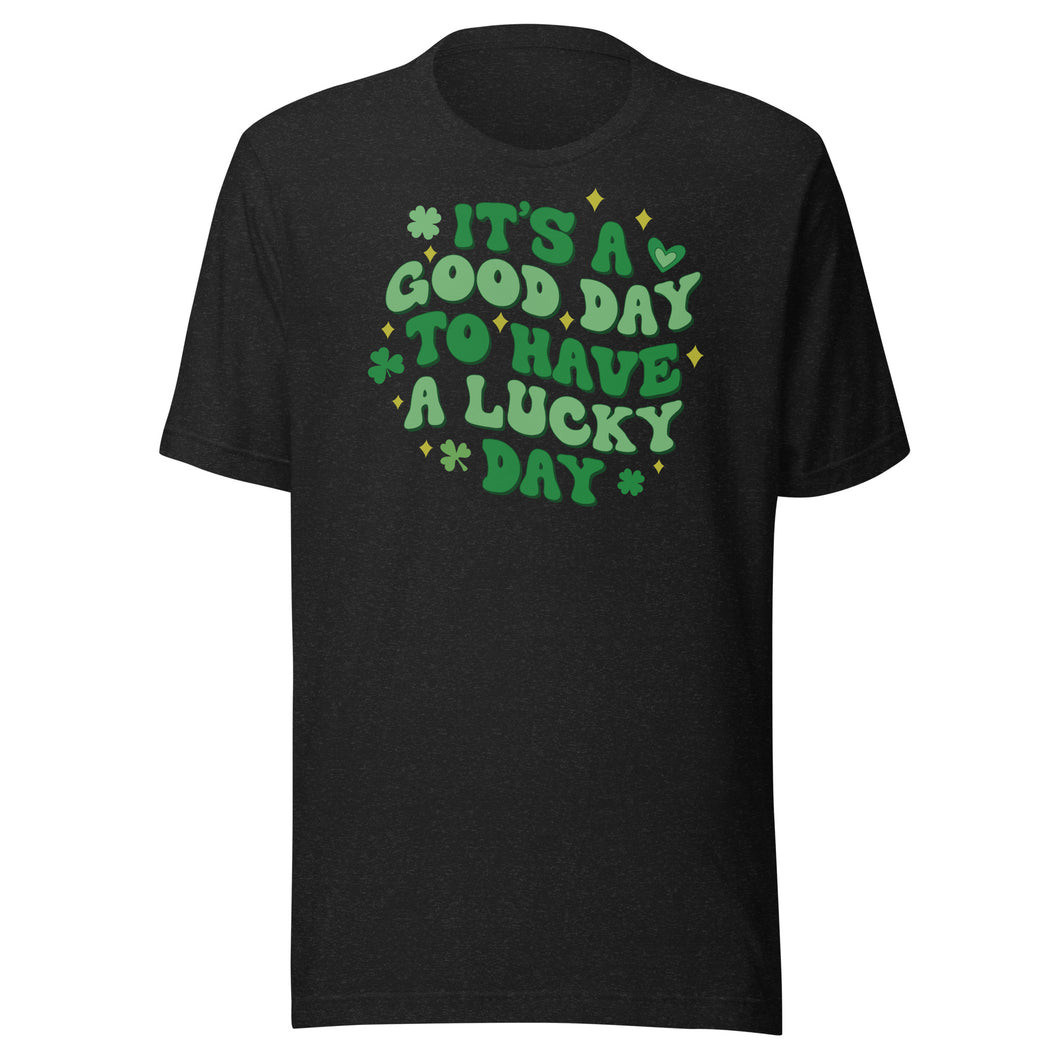 It’s A Good Day To Have A Lucky Day Unisex t-shirt