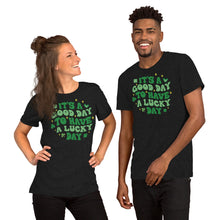 Load image into Gallery viewer, It’s A Good Day To Have A Lucky Day Unisex t-shirt
