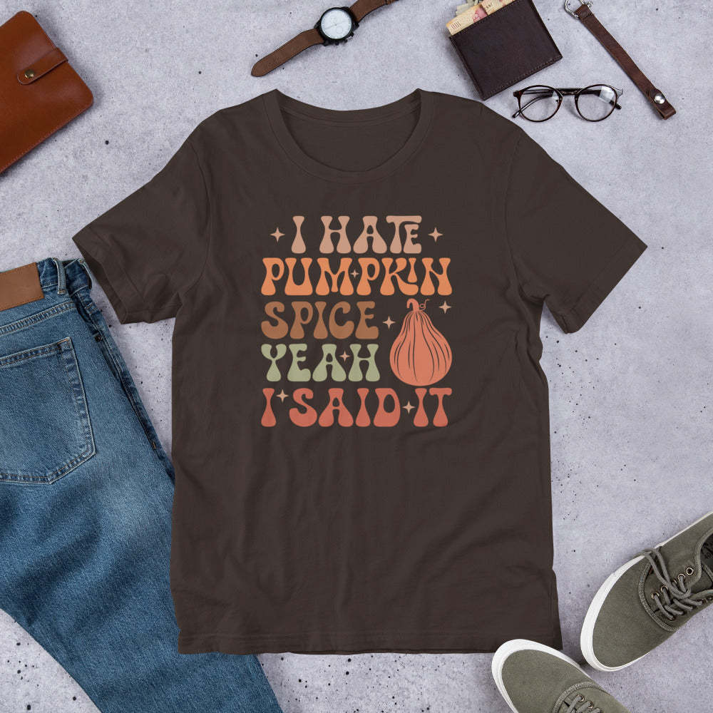 I Hate Pumpkin Spice - There I Said It Unisex t-shirt