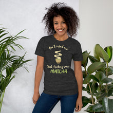 Load image into Gallery viewer, Don&#39;t Mind Me, Just Drinking Some Matcha Unisex t-shirt
