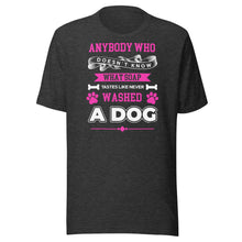 Load image into Gallery viewer, Never Washed A Dog (pink) Unisex t-shirt
