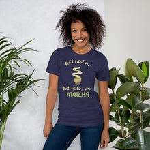 Load image into Gallery viewer, Don&#39;t Mind Me, Just Drinking Some Matcha Unisex t-shirt
