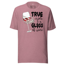 Load image into Gallery viewer, True Crime and a Glass of Wine Unisex t-shirt
