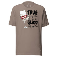 Load image into Gallery viewer, True Crime and a Glass of Wine Unisex t-shirt
