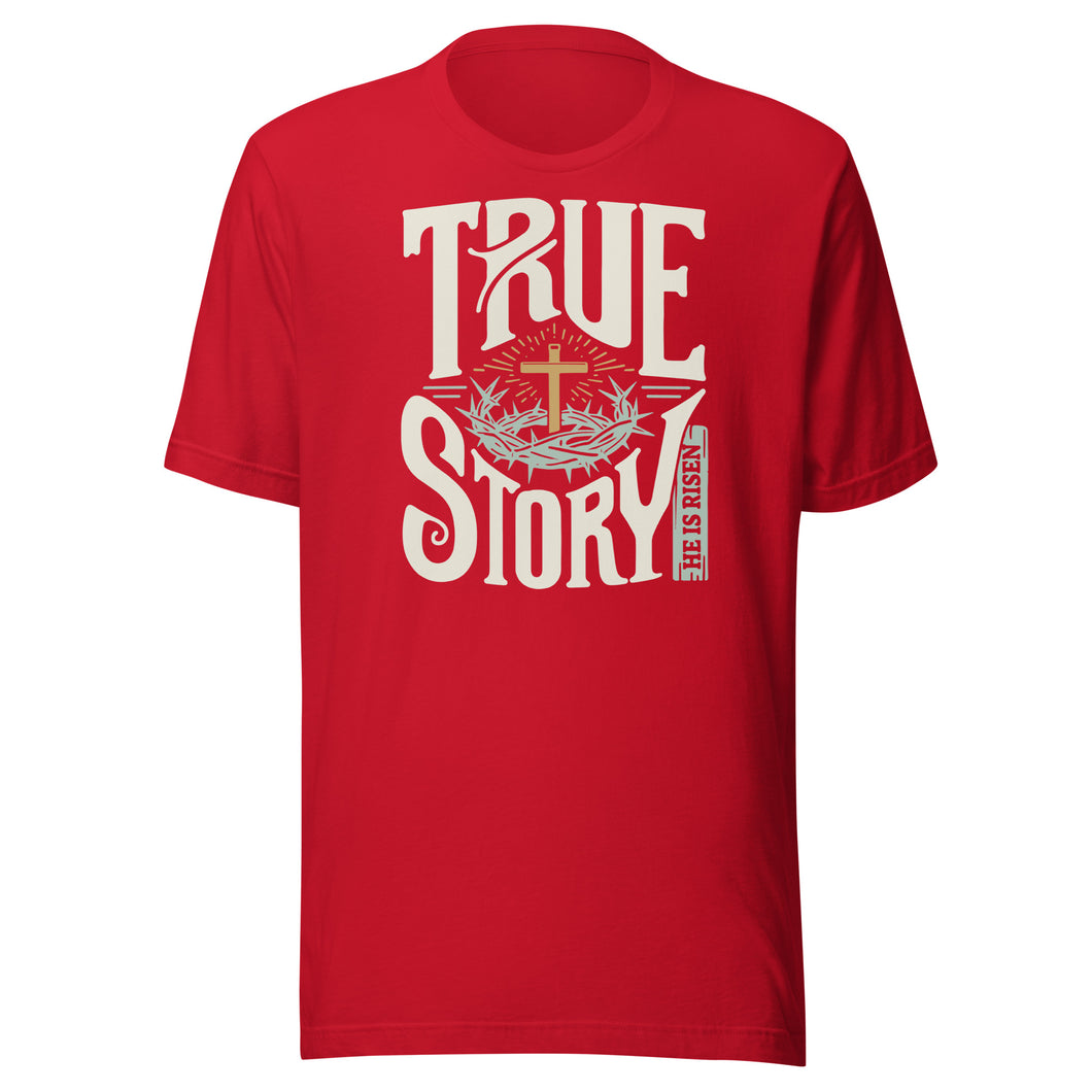 True Story He Is Risen Unisex t-shirt