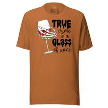 Load image into Gallery viewer, True Crime and a Glass of Wine Unisex t-shirt
