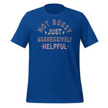 Load image into Gallery viewer, Not Bossy Just Aggressively Helpful Unisex t-shirt
