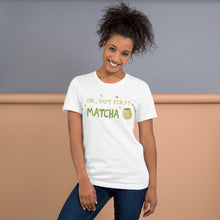 Load image into Gallery viewer, Ok, But First Matcha Unisex t-shirt
