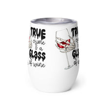 Load image into Gallery viewer, True Crime and a Glass of Wine - Wine tumbler
