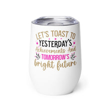 Load image into Gallery viewer, Let’s Toast To Tomorrow’s Bright Future Wine tumbler
