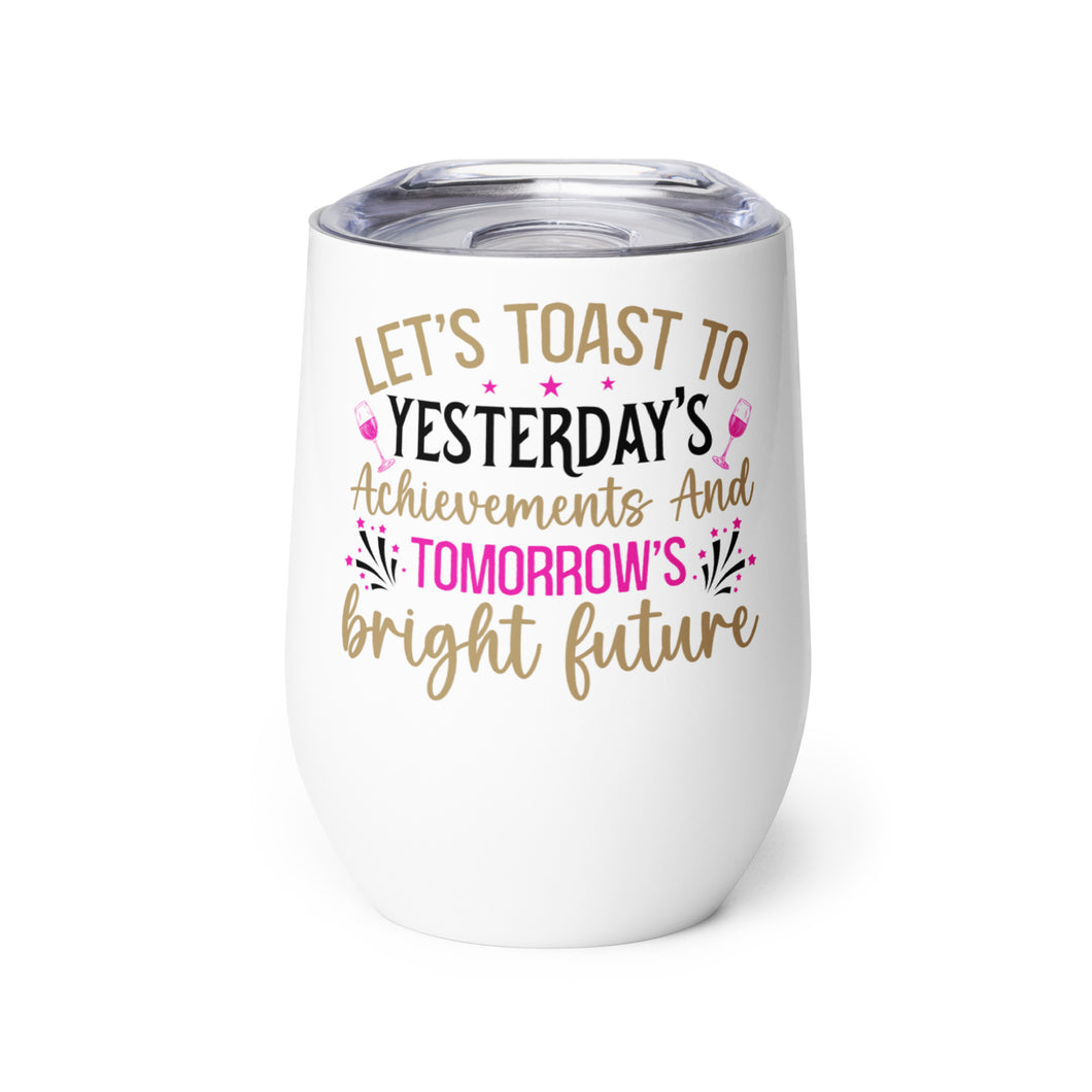 Let’s Toast To Tomorrow’s Bright Future Wine tumbler