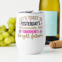 Load image into Gallery viewer, Let’s Toast To Tomorrow’s Bright Future Wine tumbler
