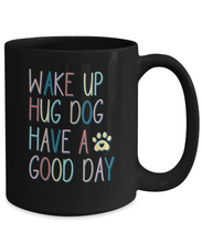 Load image into Gallery viewer, Dog Lover Mug - Wake Up Hug Dog (Black)
