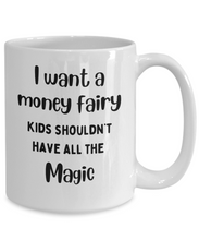 Load image into Gallery viewer, I Want a Money Fairy Mug
