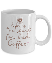 Load image into Gallery viewer, Coffee Themed Mug - Life is Too Short For Bad Coffee
