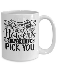 Load image into Gallery viewer, Mom I Would Pick You Mug
