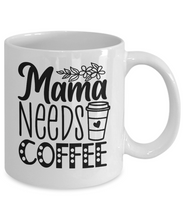 Load image into Gallery viewer, Mama Needs Coffee Mug
