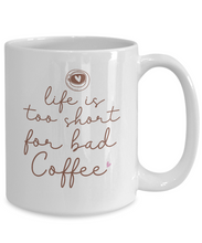 Load image into Gallery viewer, Coffee Themed Mug - Life is Too Short For Bad Coffee
