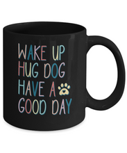 Load image into Gallery viewer, Dog Lover Mug - Wake Up Hug Dog (Black)
