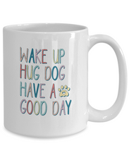 Load image into Gallery viewer, Dog Lover Mug - Wake Up Hug Dog (White)
