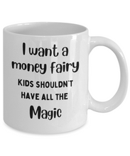 Load image into Gallery viewer, I Want a Money Fairy Mug
