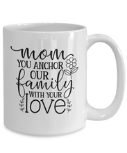 Load image into Gallery viewer, Mom is Our Anchor Mug
