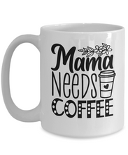 Load image into Gallery viewer, Mama Needs Coffee Mug
