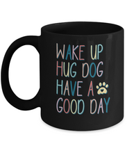 Load image into Gallery viewer, Dog Lover Mug - Wake Up Hug Dog (Black)
