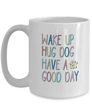 Load image into Gallery viewer, Dog Lover Mug - Wake Up Hug Dog (White)
