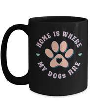 Load image into Gallery viewer, Dog Lover Mug - Home is Where My Dogs Are (Black)
