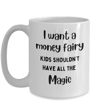 Load image into Gallery viewer, I Want a Money Fairy Mug
