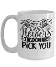 Load image into Gallery viewer, Mom I Would Pick You Mug
