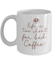 Load image into Gallery viewer, Coffee Themed Mug - Life is Too Short For Bad Coffee
