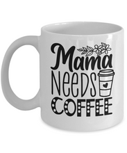 Load image into Gallery viewer, Mama Needs Coffee Mug
